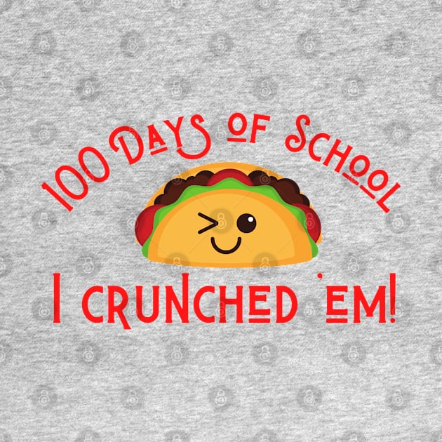 Funny Taco 100 Days of School I Crunched 'Em! by MalibuSun